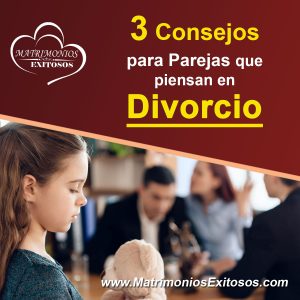 3 consejos para parejas que piensan en Divorcio