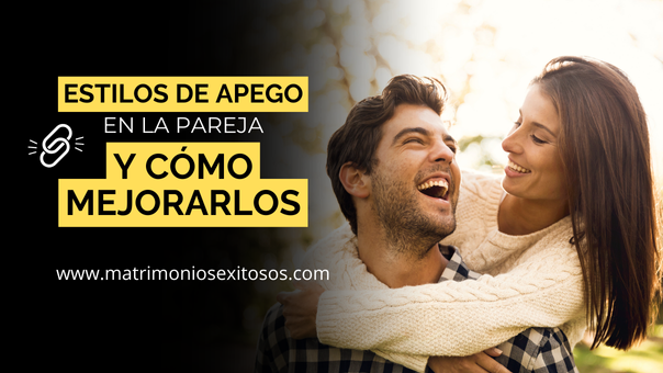 Estilos de apego en pareja y cómo mejorarlos desde hoy mismo