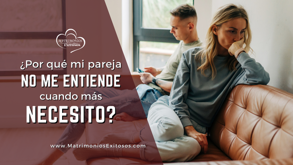 ¿Por qué mi pareja no me entiende cuando más necesito?