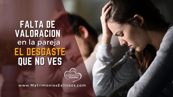 Falta de valoración en la pareja. El desgaste que no ves