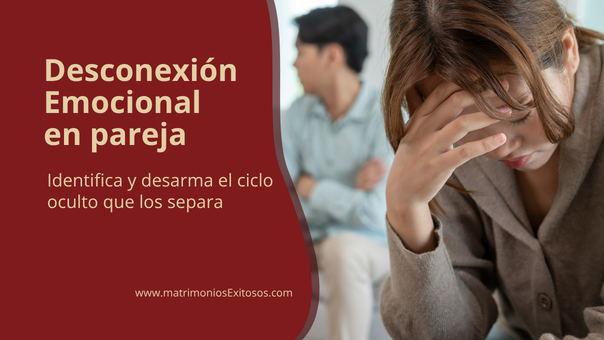 desconexion_emocional_en_pareja_identifica_y_desarma_el_ciclo_oculto_que_los_separa